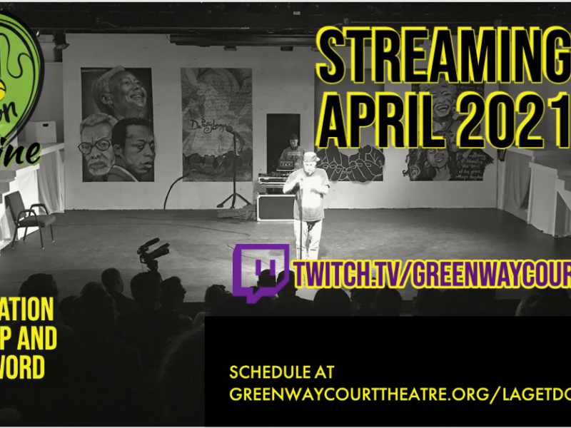 Picture is of a man on stage at a microphone with a DJ behind him. An audience is in silhouette in front of the stage. There is the logo for LA Get Down Online. Text reads "Streaming Live April 2021. Twitch.tv/GreenwayCourtTheatre. Schedule at GreenwayCourtTheatre.org/lagetdown2021. A Celebration of Hip Hop and Spoken Word."